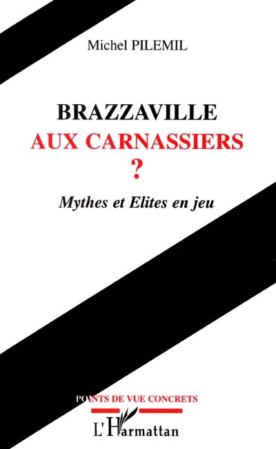 Brazzaville aux carnassiers ? : mythes et élites en jeu