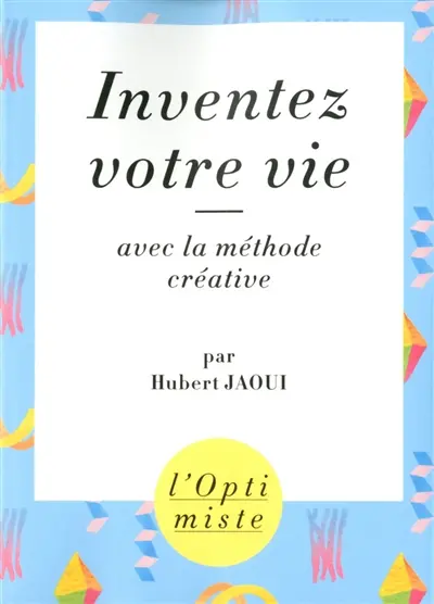 Inventez votre vie avec la méthode créative