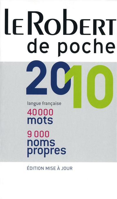 Le Robert de poche 2010 : langue française : 40.000 mots, 9.000 noms propres