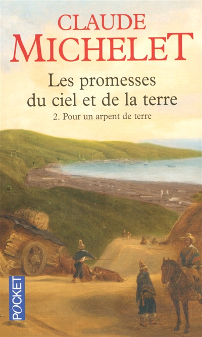 Les promesses du ciel et de la terre. Vol. 2. Pour un arpent de terre