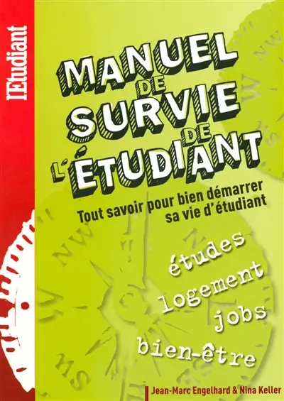 Manuel de survie de l'étudiant : tout savoir pour bien démarrer sa vie étudiante : études, logement, jobs, bien-être