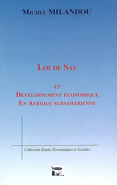 Loi de Say et développement économique en Afrique subsaharienne : une grille de lecture sur la formation de la richesse dans les structures économiques attardées