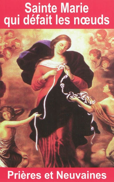 Sainte Marie qui défait les noeuds : prières et neuvaines