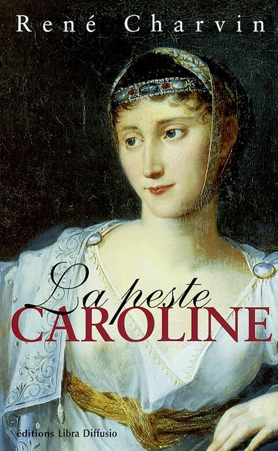 La peste Caroline : la petite soeur de Napoléon