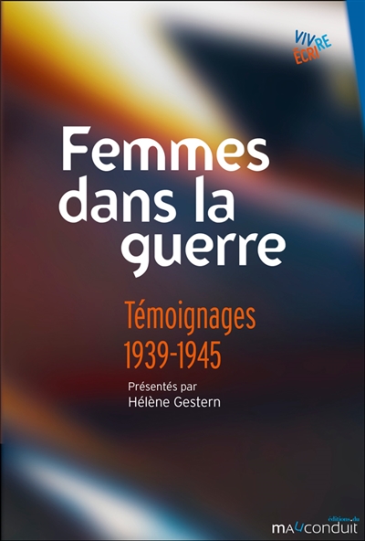 Femmes dans la guerre : témoignages, 1939-1945