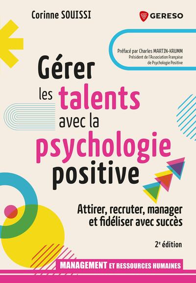 Gérer les talents avec la psychologie positive : attirer, recruter, manager et fidéliser avec succès