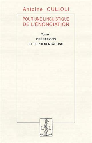 Pour une linguistique de l'énonciation. Vol. 1. Opérations et représentations