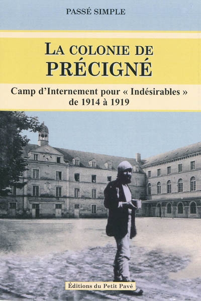 La colonie de Précigné : camp d'internement pour indésirables de 1914 à 1919