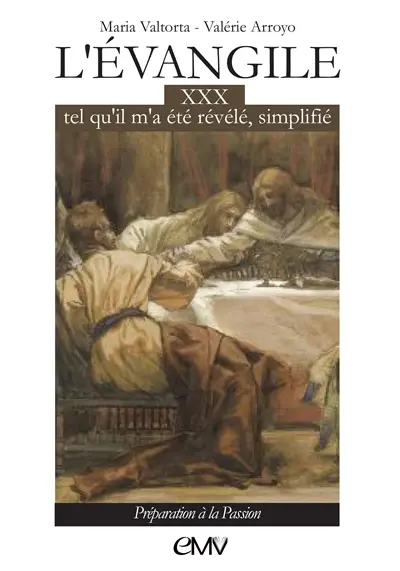 L'Evangile tel qu'il m'a été révélé, simplifié. Vol. 30. Préparation à la Passion