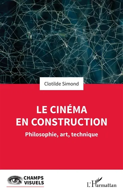 Le cinéma en construction : philosophie, art, technique