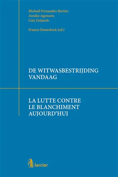 De witwasbestrijding vandaag. La lutte contre le blanchiment aujourd'hui