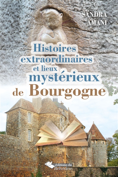 Histoires extraordinaires et lieux mystérieux de Bourgogne