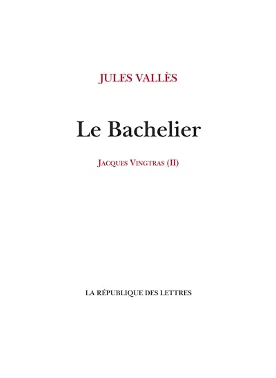 Jacques Vingtras. Vol. 2. Le bachelier