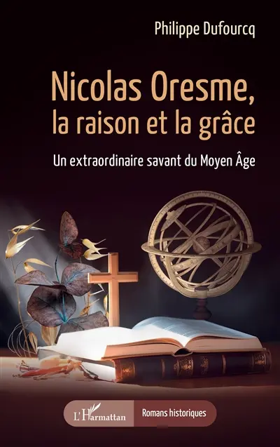 Nicolas Oresme, la raison et la grâce : un extraordinaire savant du Moyen Age