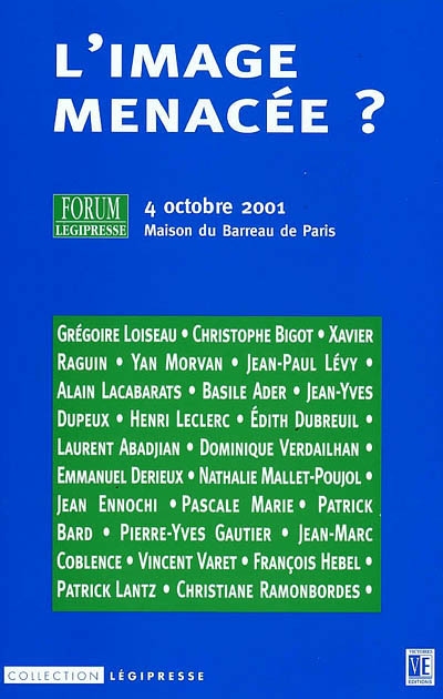 L'image menacée ? : actes du Forum Légipresse du 4 octobre 2001, Maison du Barreau de Paris