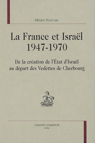 La France et Israël, 1947-1970 : de la création de l'Etat d'Israël au départ des vedettes de Cherbourg