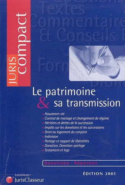 Le patrimoine et sa transmission : assurance-vie, contrat de mariage et changement de régime, héritiers et dettes de la succession, impôts sur les donations et les successions, droit au logement du conjoint, indivision... : questions réponses