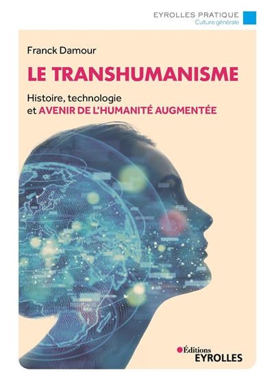 Le transhumanisme : histoire, technologie et avenir de l'humanité augmentée