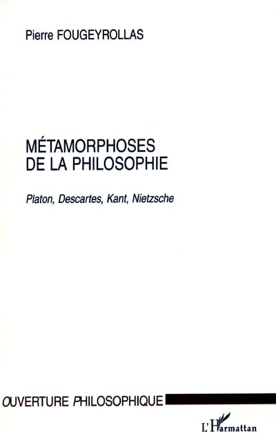 Métamorphoses de la philosophie : Platon, Descartes, Kant, Nietzsche