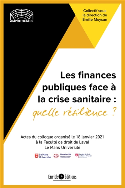 Les finances publiques face à la crise sanitaire : quelle résilience ? : actes du colloque, organisé le 18 janvier 2021 à la Faculté de droit de Laval