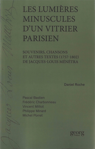 Les lumières minuscules d'un vitrier parisien : souvenirs, chansons et autres textes (1757-1802) de Jacques-Louis Ménétra