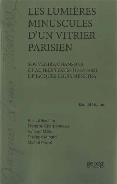 Les lumières minuscules d'un vitrier parisien : souvenirs, chansons et autres textes (1757-1802) de Jacques-Louis Ménétra