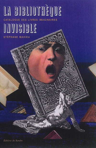 La bibliothèque invisible : catalogue des livres imaginaires