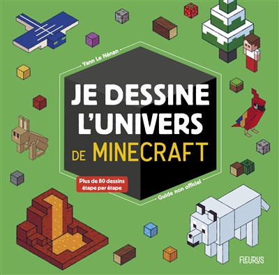 Je dessine l'univers de Minecraft : guide non officiel