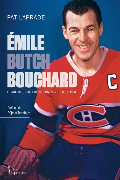 Émile "Butch" Bouchard : roc de Gibraltar du Canadien de Montréal