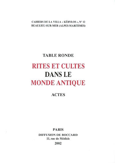 Table ronde Rites et cultes dans le monde antique : actes de la table ronde du LIMC à la Villa Kérylos à Beaulieu-sur-Mer, les 8 et 9 juin 2001
