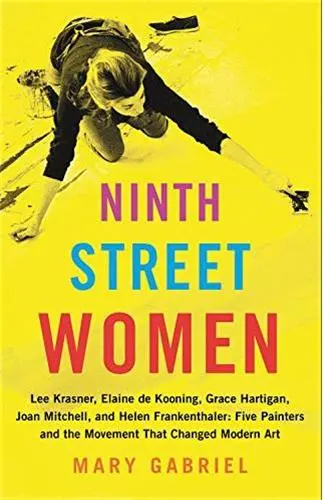 Ninth Street Women : Lee Krasner, Elaine de Kooning, Grace Hartigan, Joan Mitchell, and Helen Frankenthaler (Hardback)