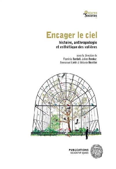 Encager le ciel : histoire, anthropologie et esthétique des volières