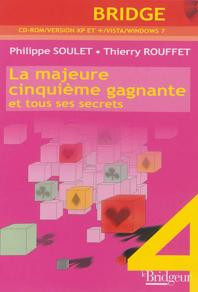 Bridgez avec Philippe Soulet. Vol. 4. La majeure cinquième gagnante : et tous ses secrets