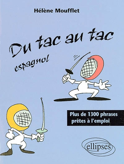 Du tac au tac espagnol : plus de 1.300 phrases prêtes à l'emploi