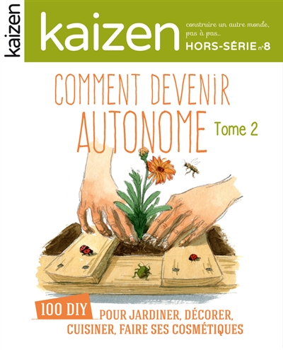 Kaizen, hors-série, n° 8. Comment devenir autonome (2) : 100 DIY pour jardiner, décorer, cuisiner, faire ses cosmétiques