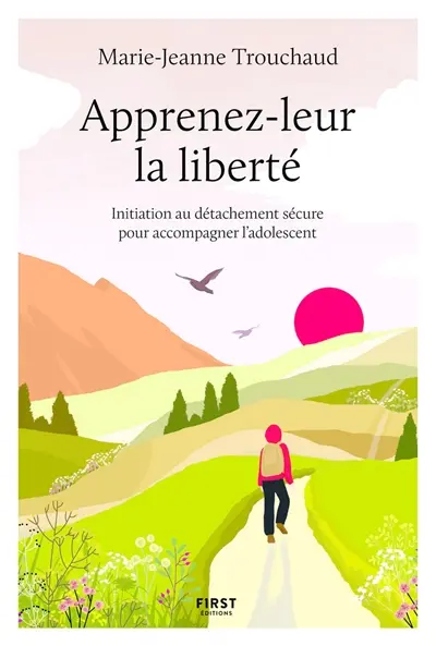 Apprenez-leur la liberté : initiation au détachement sécure pour accompagner l'adolescent