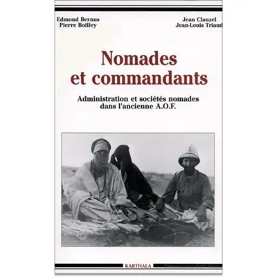 Nomades et commandants : administration et sociétés nomades dans l'ancienne AOF