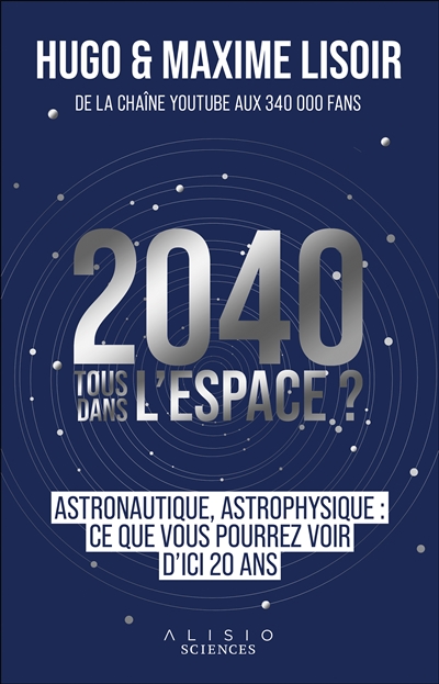 2040, tous dans l'espace ? : astrophysique, astronautique : ce que vous pourrez voir d'ici 20 ans