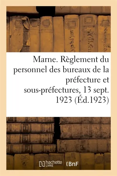 Département de la Marne. Règlement du personnel des bureaux de la préfecture et des sous-préfectures : et 20 juillet 1921, et du 13 novembre 1908. Lois du 8 mars 1912. Usages locaux de Troyes