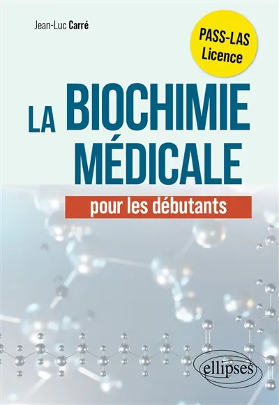 La biochimie médicale pour les débutants : PASS-LAS, licence