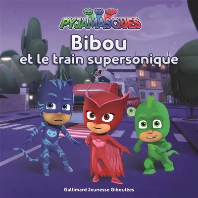 Pyjamasques. Vol. 6. Bibou et le train supersonique