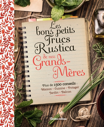 Les bons petits trucs Rustica de nos grands-mères : plus de 1.500 conseils : maison, cuisine, potager, jardin, balcon