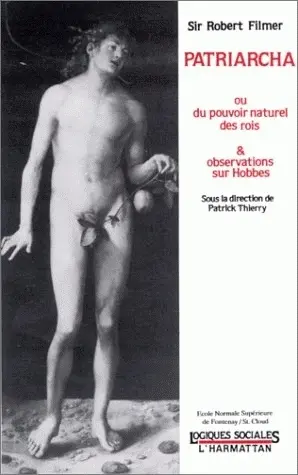 Patriarcha ou le Pouvoir naturel des rois. Observations sur Hobbes