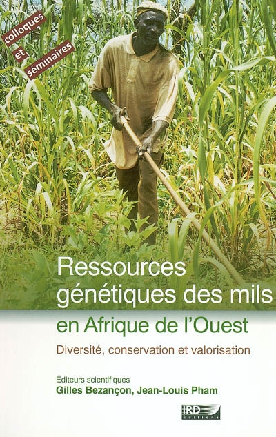 Ressources génétiques des mils en Afrique de l'Ouest : diversité, conservation et valorisation : actes de l'atelier Diversité, conservation et valorisation des ressources génétiques des mils, ICRISAT, Niamey (Niger), 28-29 mai 2002