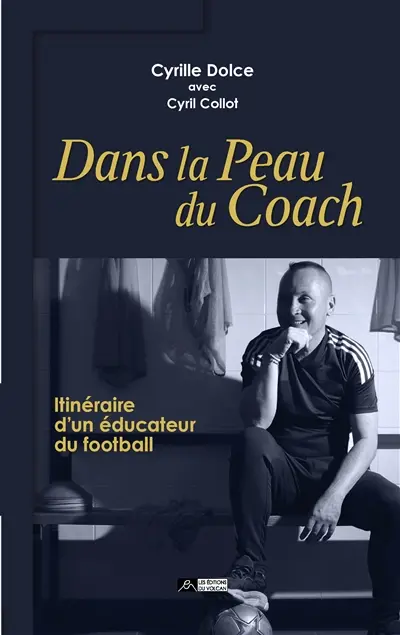 Dans la peau du coach : itinéraire d'un éducateur du football