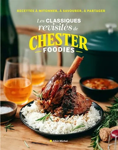 Les classiques revisités de Chester Foodies : recettes à mitonner, à savourer, à partager