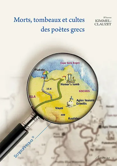 Morts, tombeaux et cultes des poètes grecs : étude de la survie des grands poètes des époques archaïque et classique en Grèce ancienne