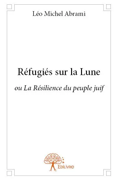 Réfugiés sur la lune : ou La Résilience du peuple juif