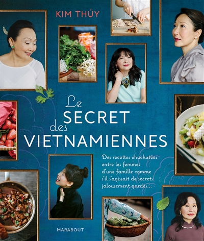 Le secret des Vietnamiennes : des recettes chuchotées entre les femmes d'une famille comme s'il s'agissait de secrets jalousement gardés...