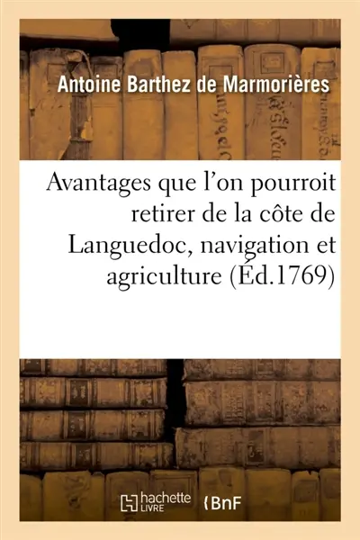 Essai sur divers avantages que l'on pourroit retirer de la côte de Languedoc : relativement à la navigation et à l'agriculture